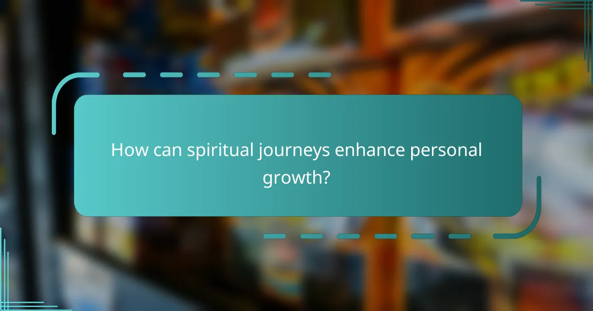 How can spiritual journeys enhance personal growth?