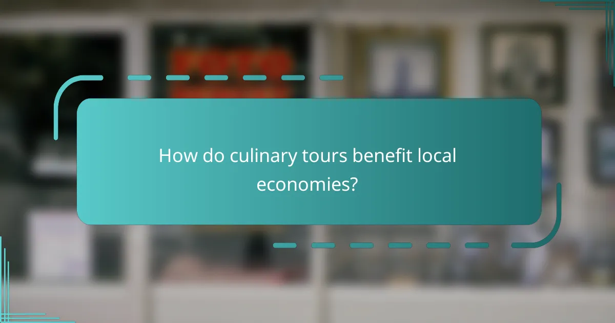 How do culinary tours benefit local economies?