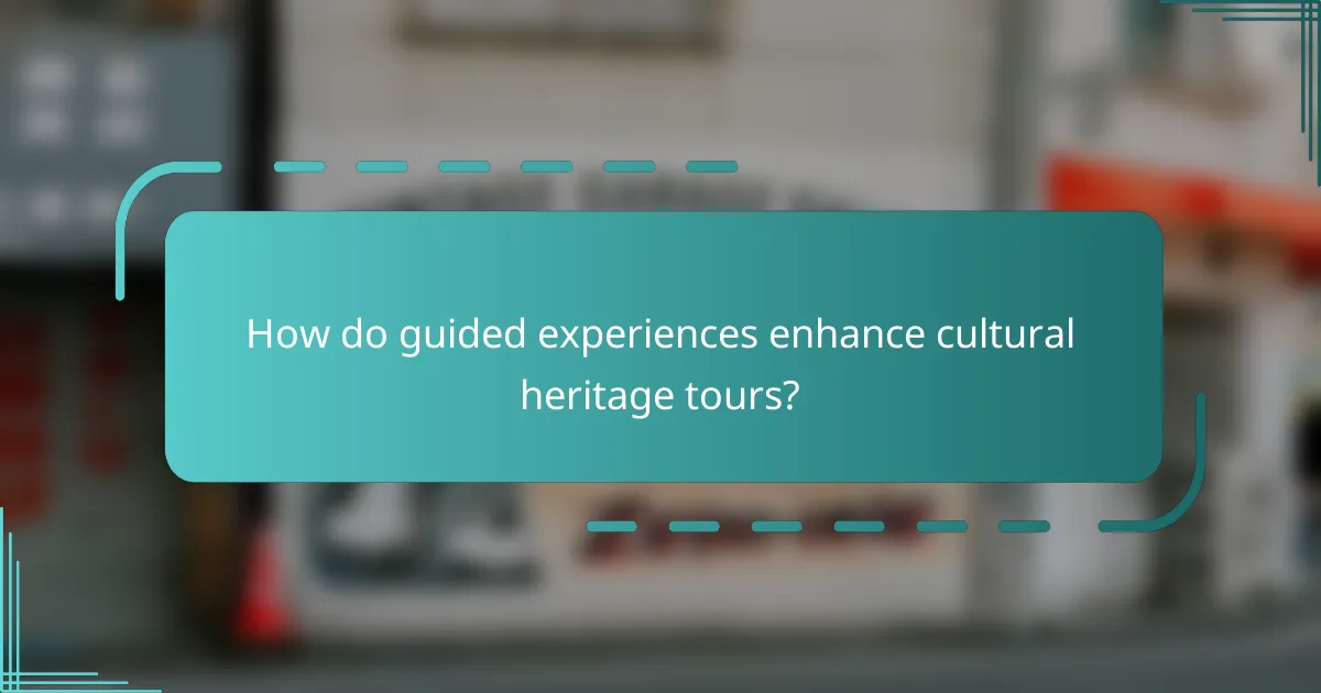 How do guided experiences enhance cultural heritage tours?