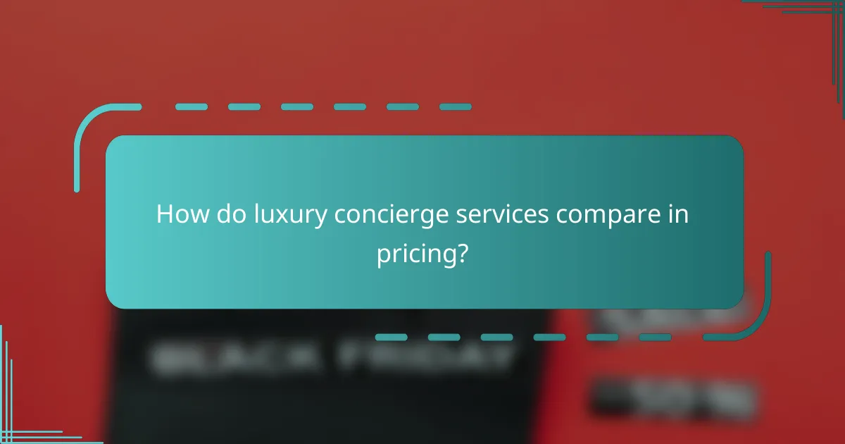 How do luxury concierge services compare in pricing?