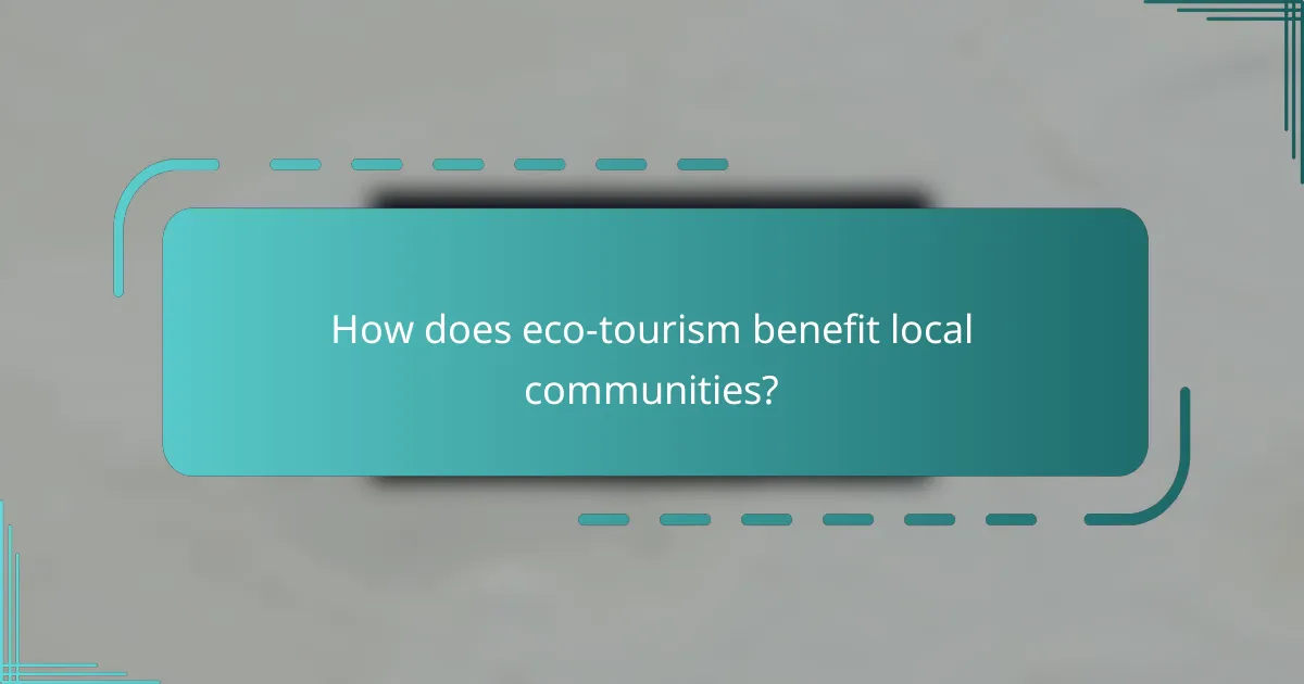 How does eco-tourism benefit local communities?