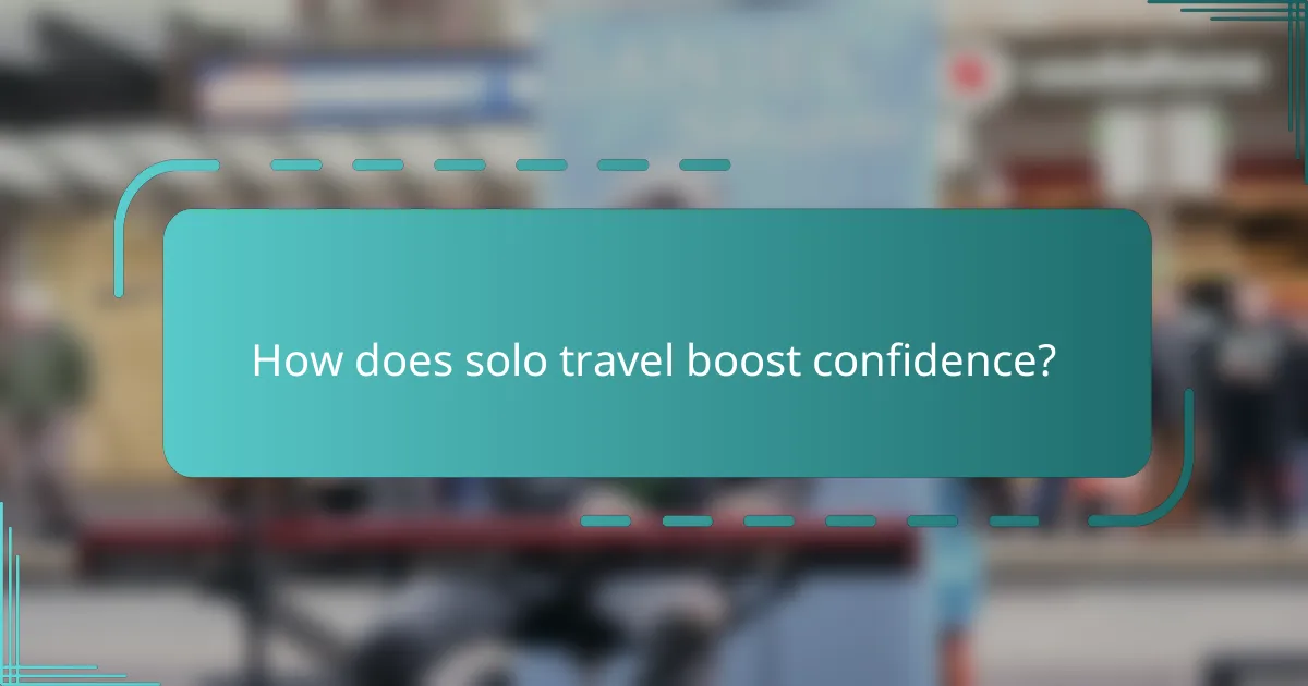 How does solo travel boost confidence?