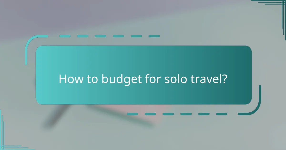How to budget for solo travel?
