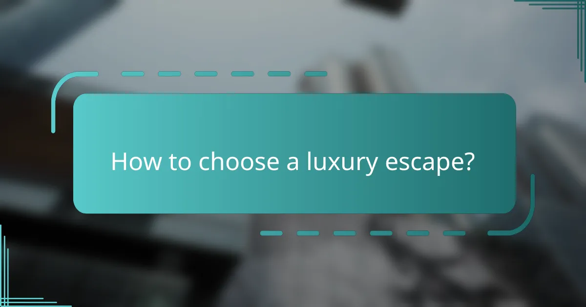 How to choose a luxury escape?