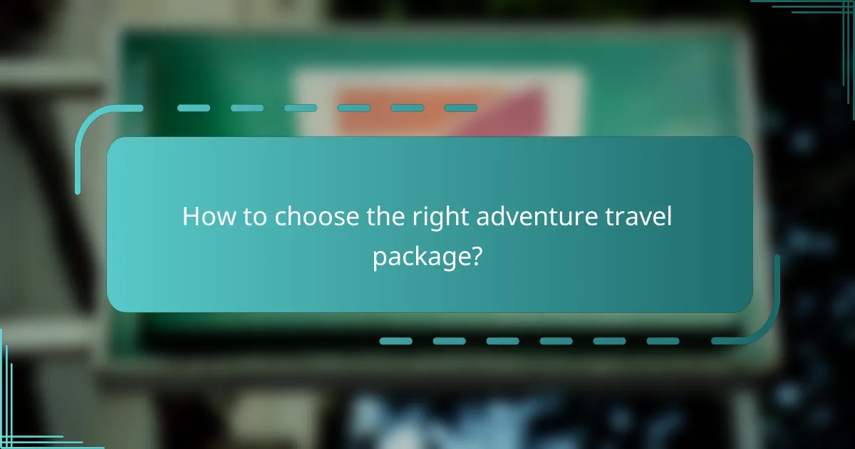 How to choose the right adventure travel package?