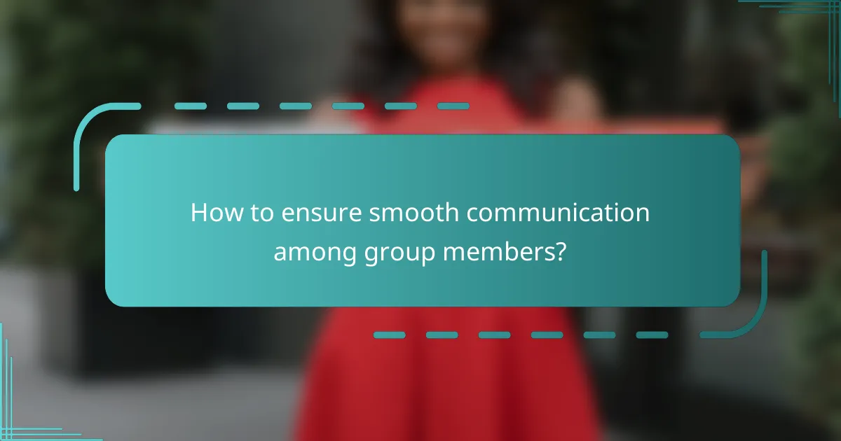 How to ensure smooth communication among group members?