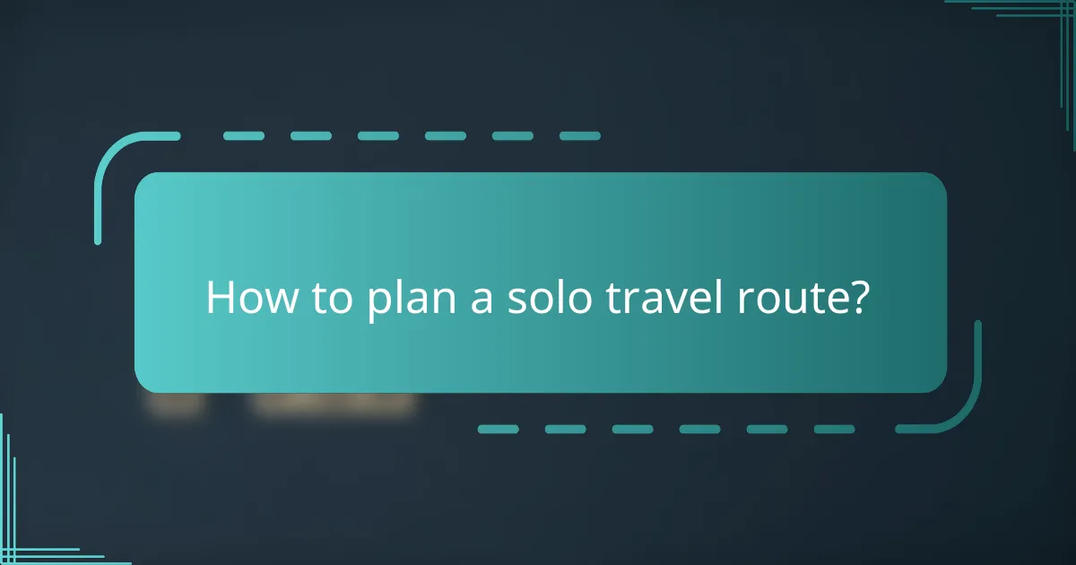How to plan a solo travel route?