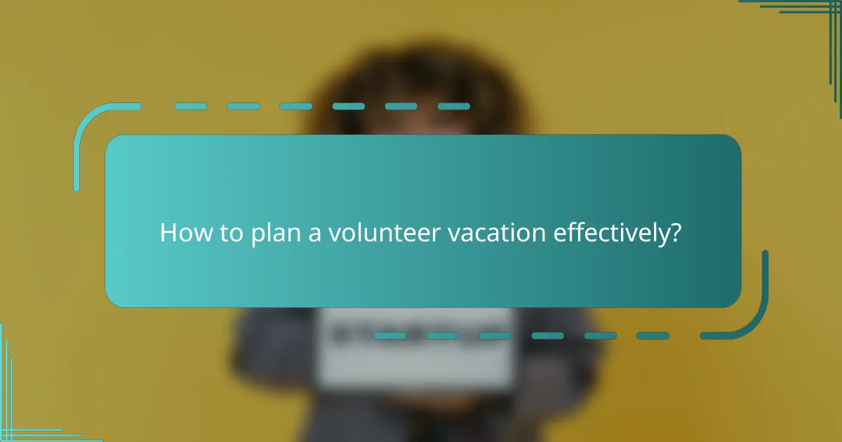 How to plan a volunteer vacation effectively?