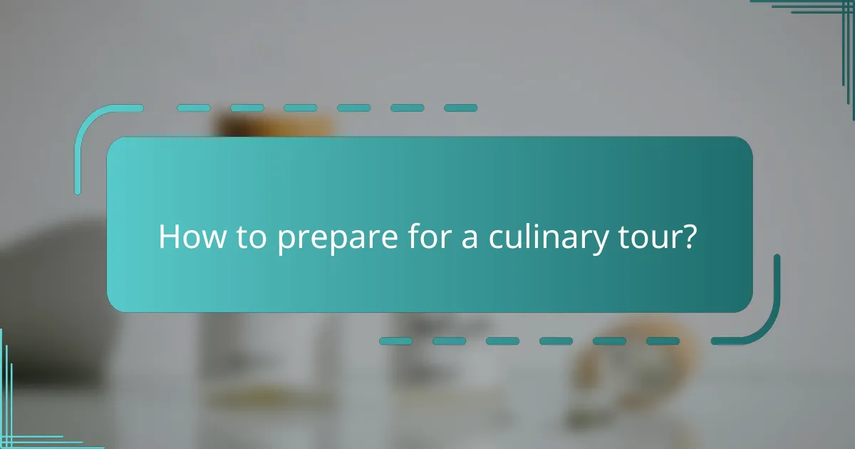 How to prepare for a culinary tour?