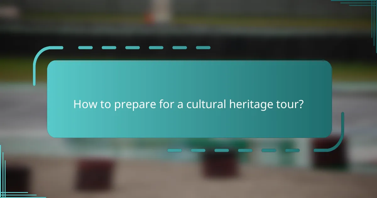 How to prepare for a cultural heritage tour?