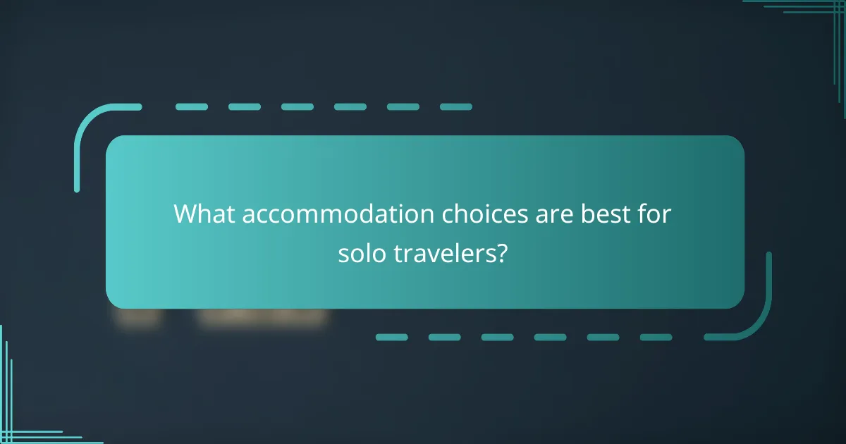What accommodation choices are best for solo travelers?