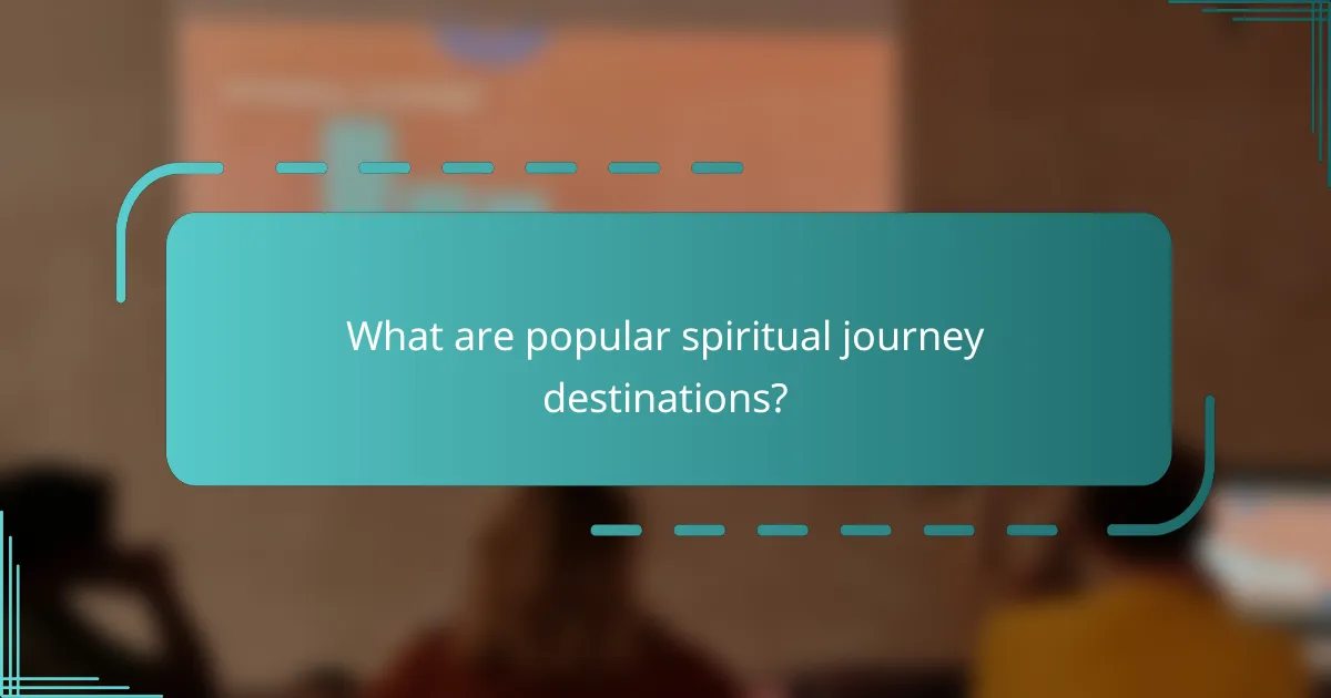 What are popular spiritual journey destinations?