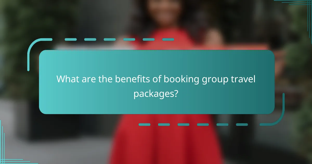 What are the benefits of booking group travel packages?