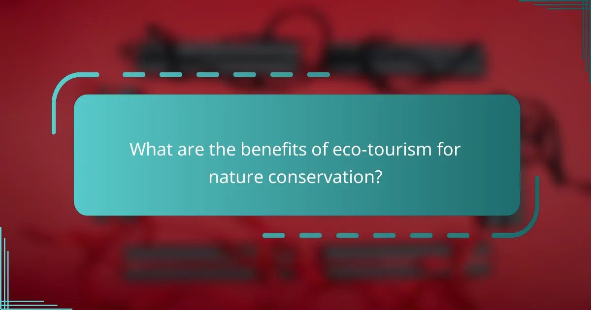 What are the benefits of eco-tourism for nature conservation?
