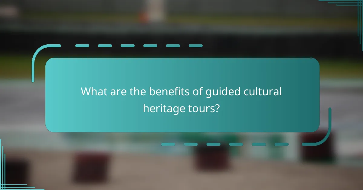 What are the benefits of guided cultural heritage tours?