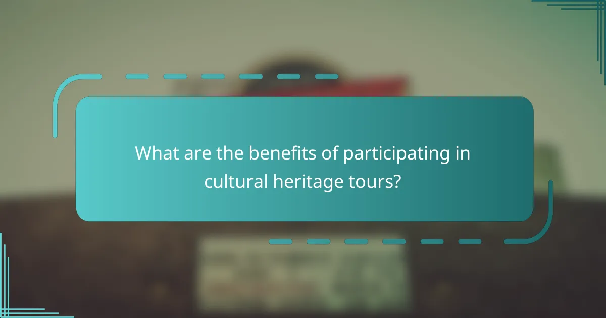 What are the benefits of participating in cultural heritage tours?