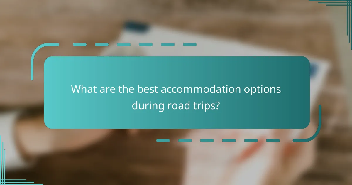 What are the best accommodation options during road trips?