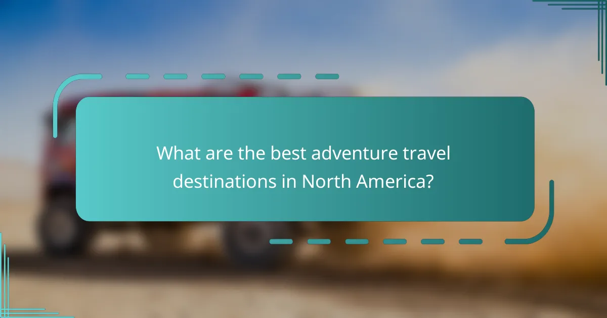 What are the best adventure travel destinations in North America?