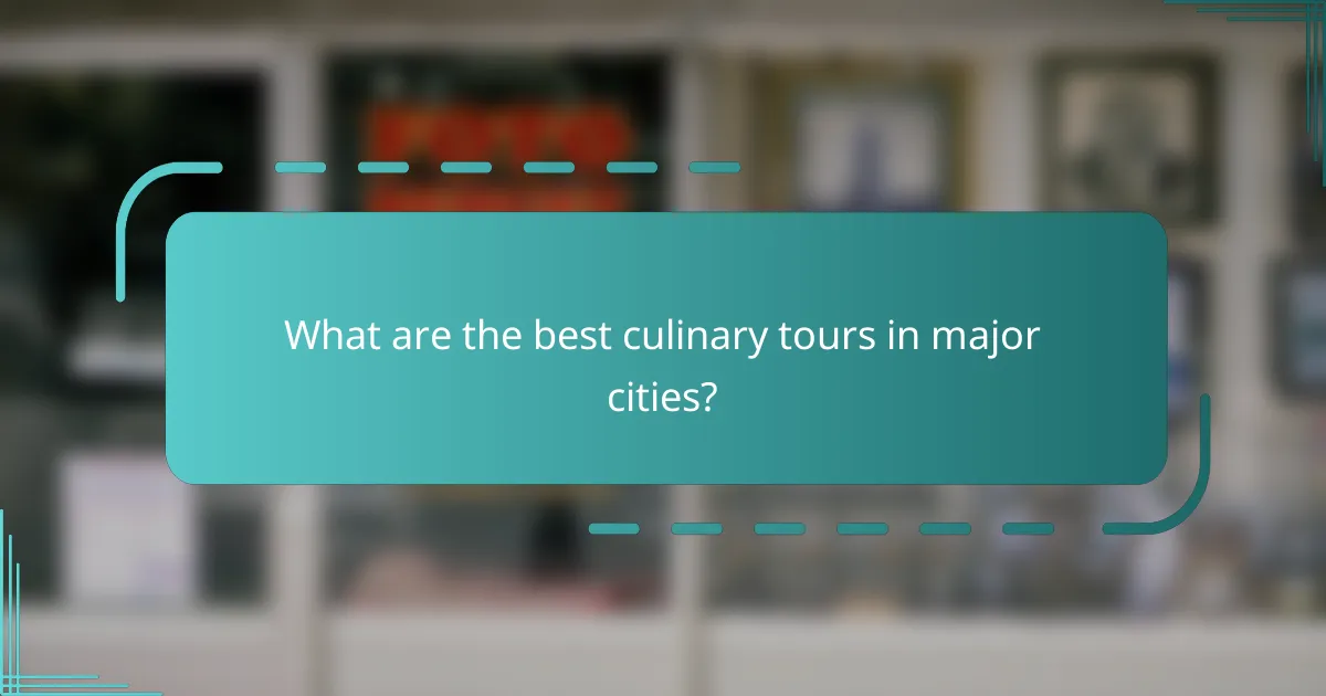 What are the best culinary tours in major cities?
