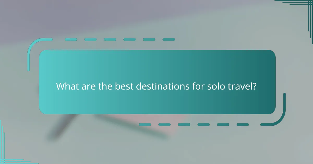 What are the best destinations for solo travel?