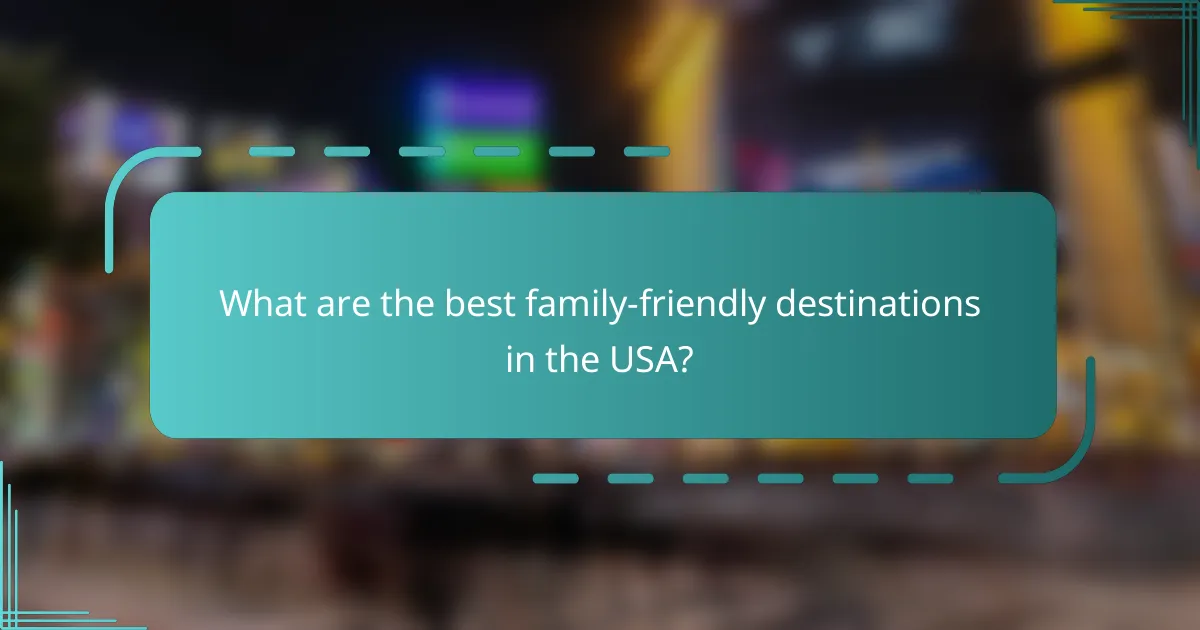 What are the best family-friendly destinations in the USA?