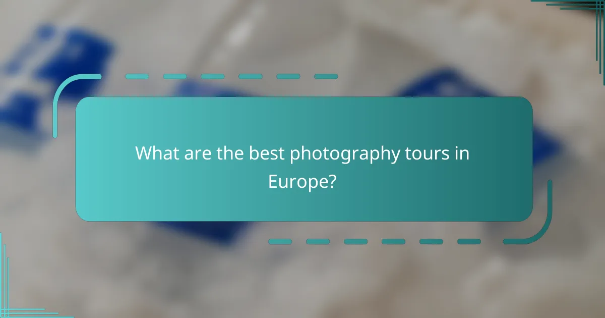 What are the best photography tours in Europe?
