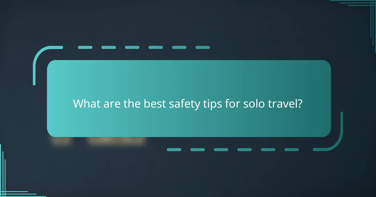 What are the best safety tips for solo travel?