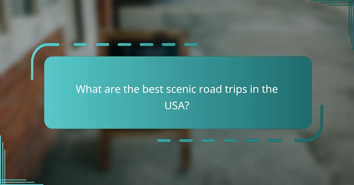 What are the best scenic road trips in the USA?