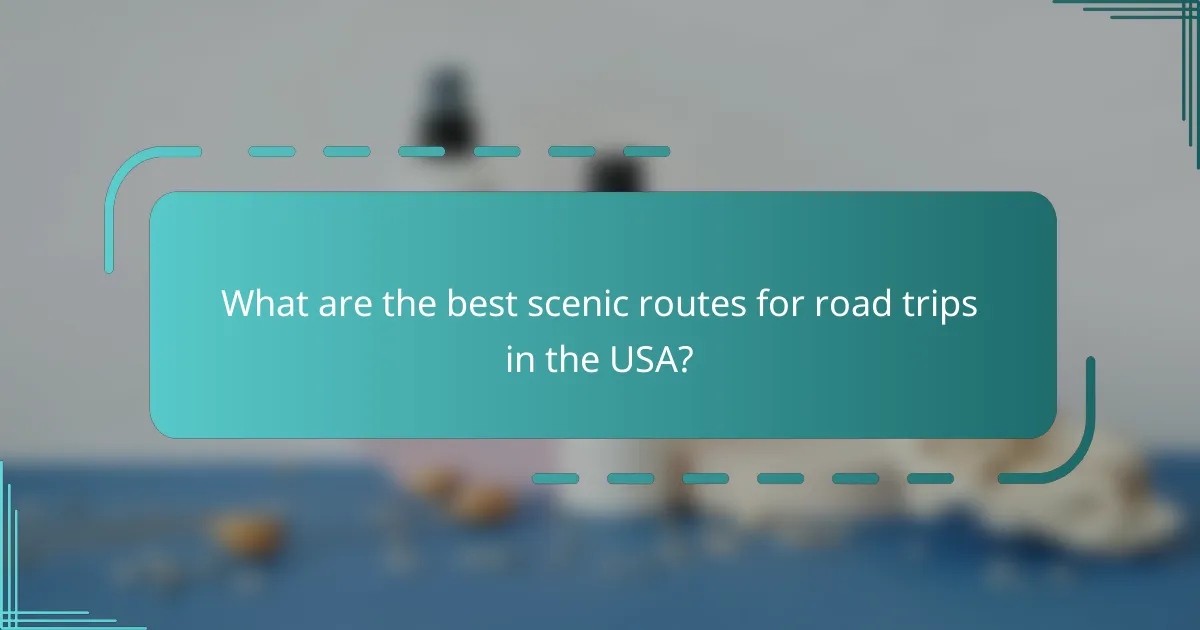 What are the best scenic routes for road trips in the USA?