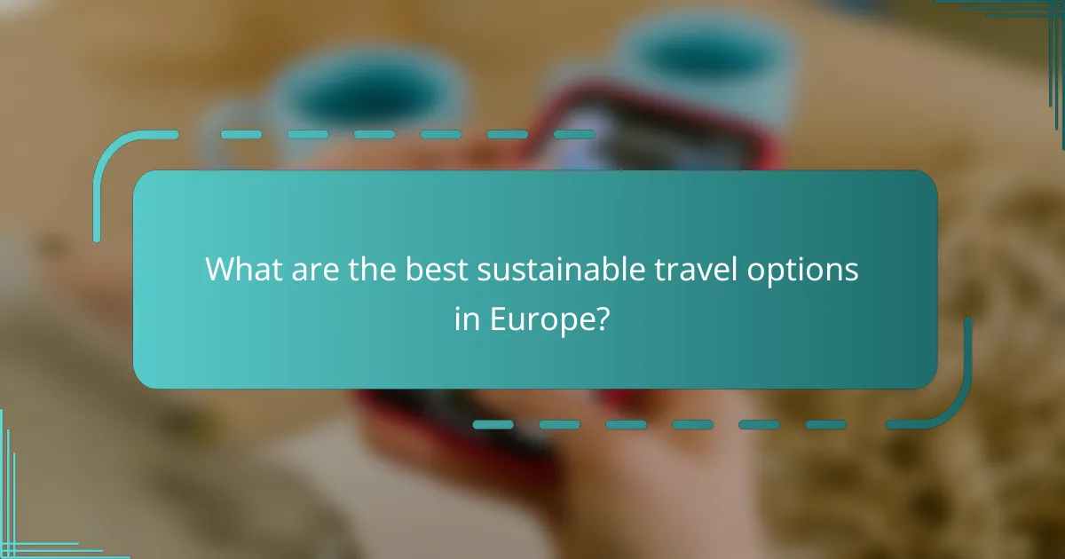 What are the best sustainable travel options in Europe?