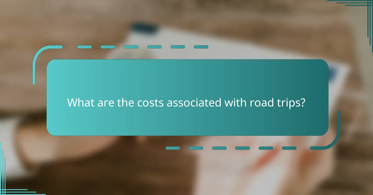 What are the costs associated with road trips?