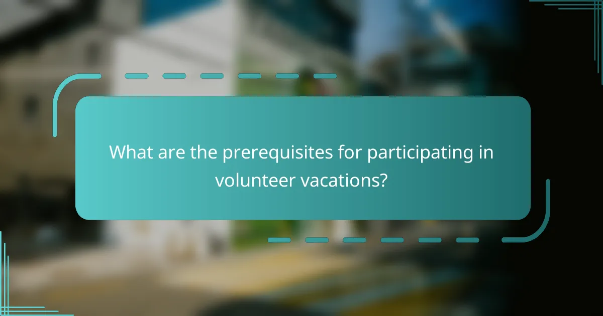 What are the prerequisites for participating in volunteer vacations?
