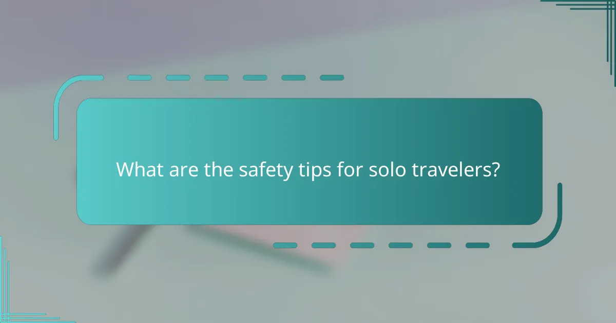 What are the safety tips for solo travelers?