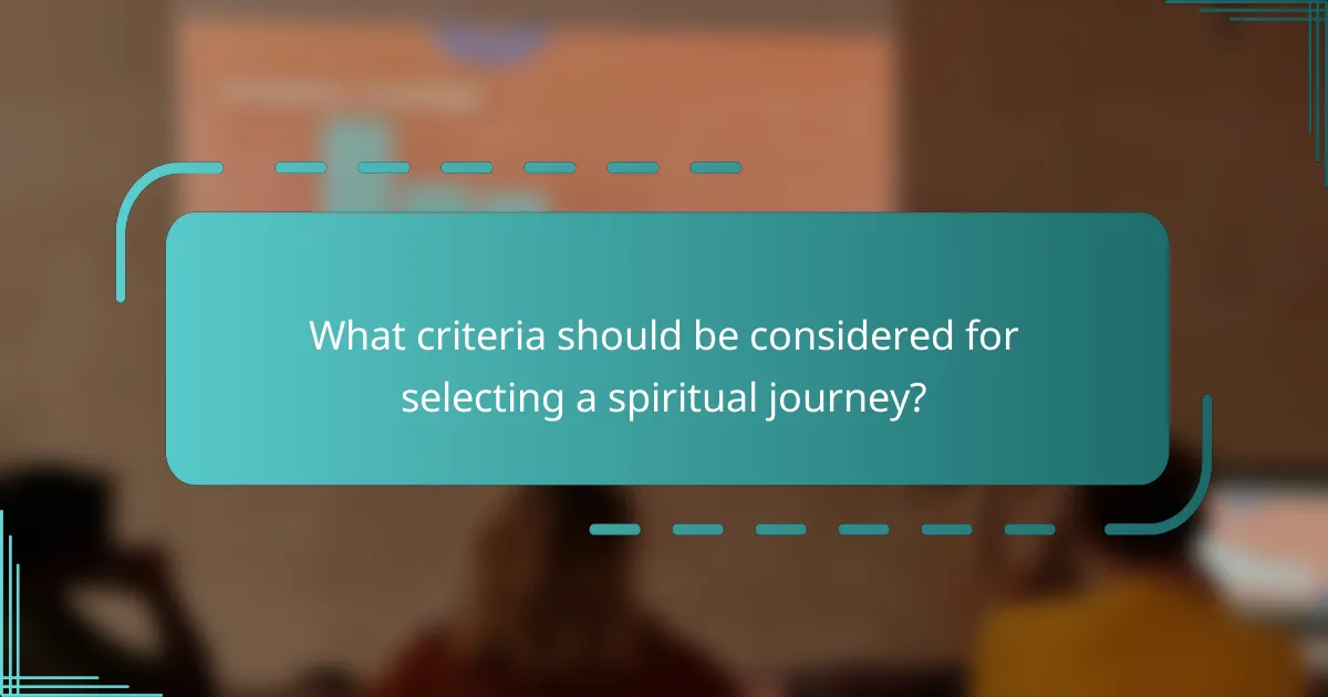 What criteria should be considered for selecting a spiritual journey?