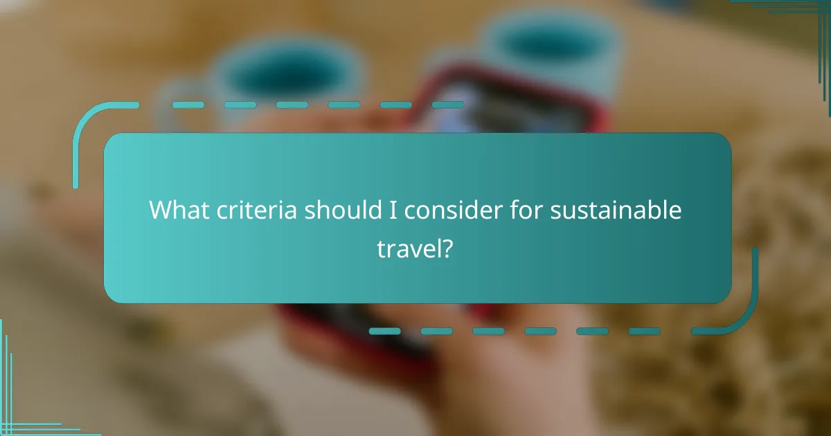 What criteria should I consider for sustainable travel?