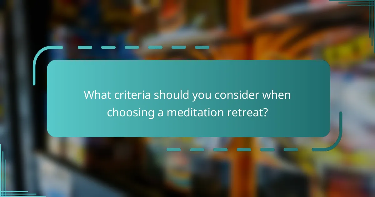 What criteria should you consider when choosing a meditation retreat?