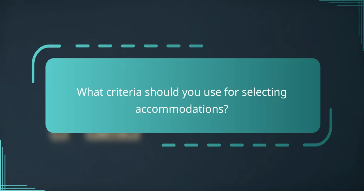 What criteria should you use for selecting accommodations?