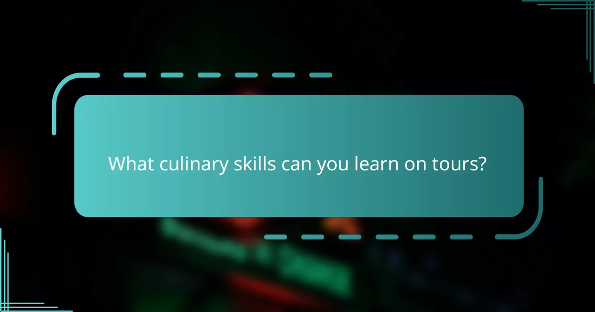 What culinary skills can you learn on tours?