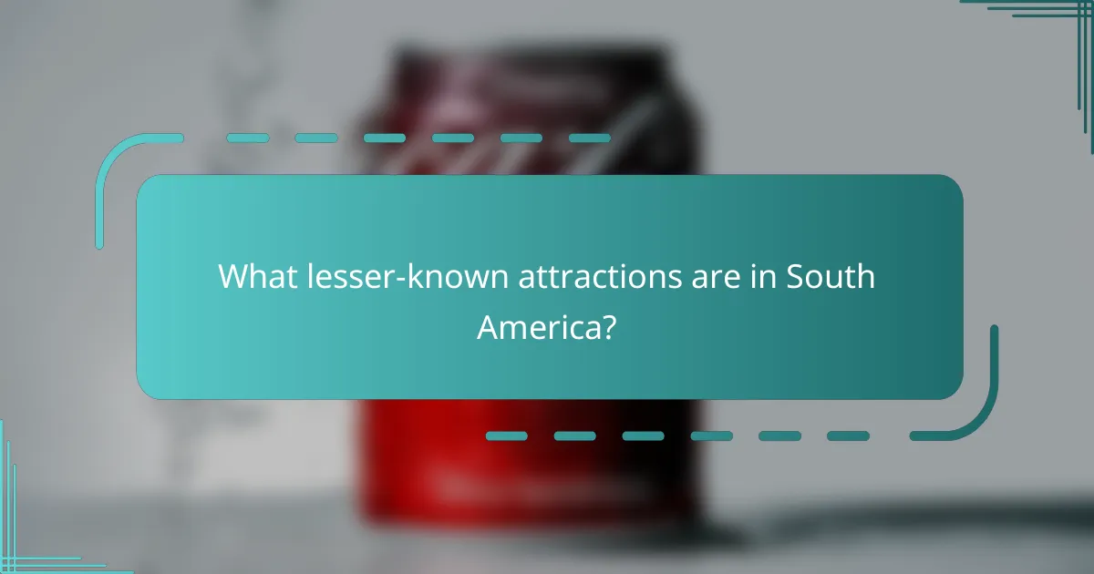 What lesser-known attractions are in South America?