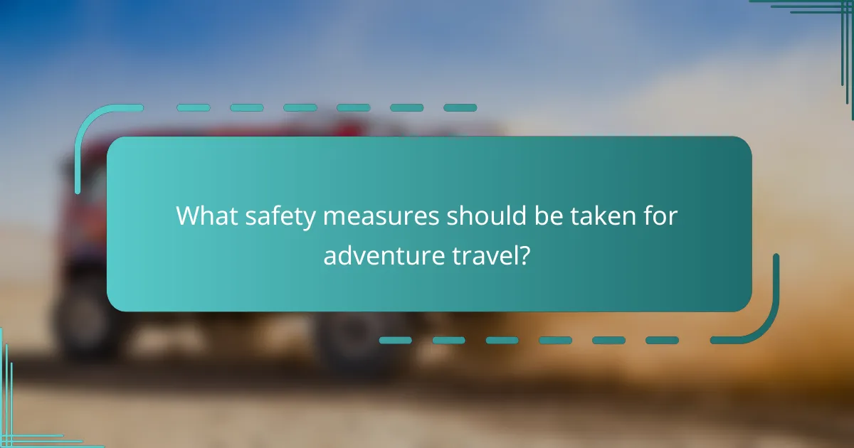 What safety measures should be taken for adventure travel?