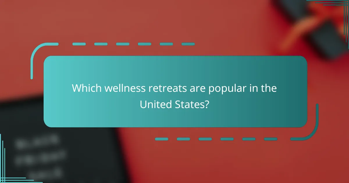 Which wellness retreats are popular in the United States?